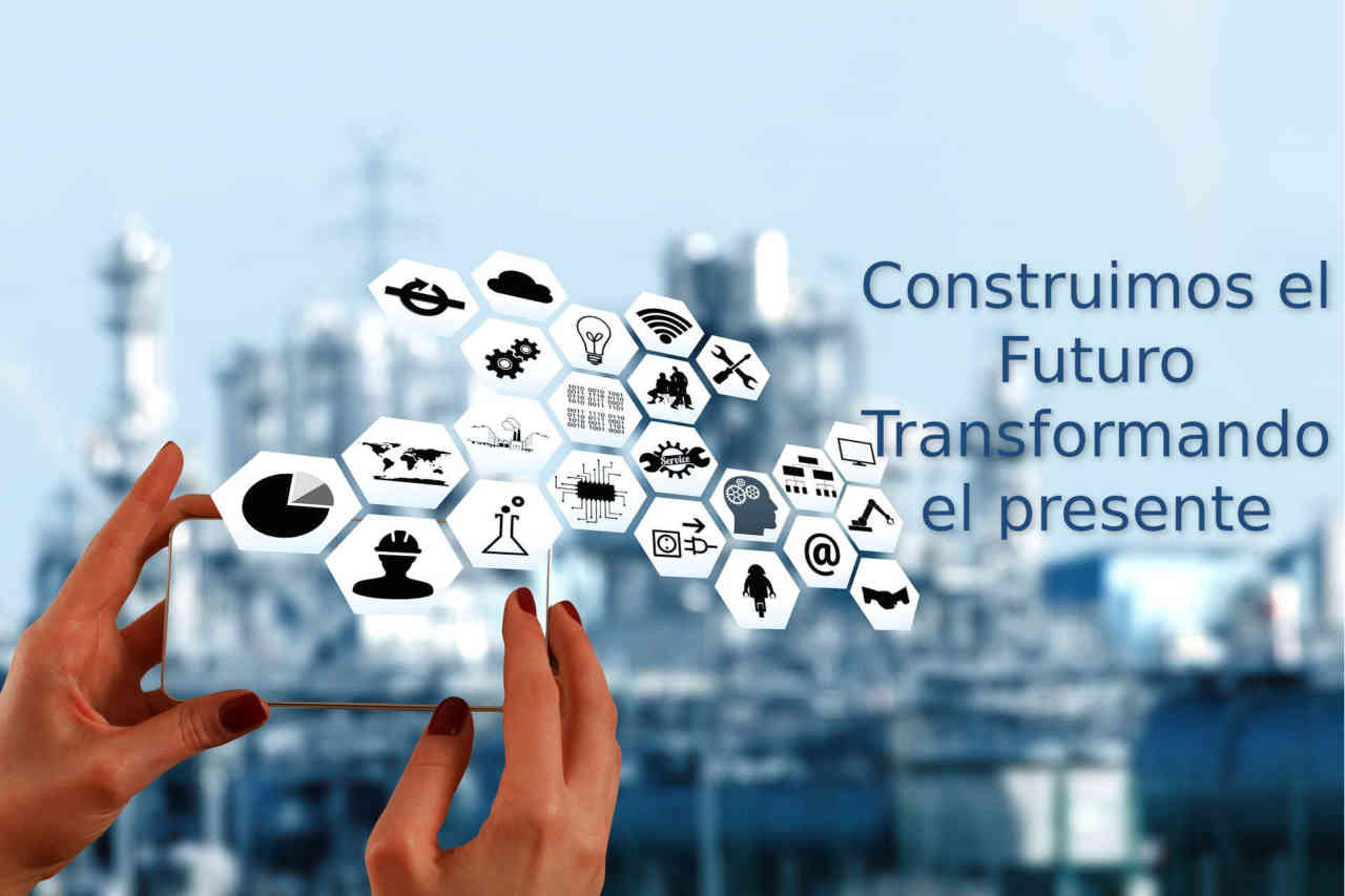 Construimos el futuro transformando el presente